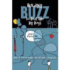 Building Buzz to Beat the Big Boys: Word-Of-Mouth Marketing for Small Businesses Hardcover, Praeger Publishers