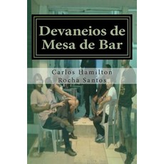 Devaneios de Mesa de Bar: Cronicas Para Quem Nao Leva a Vida a Serio Paperback, Createspace Independent Publishing Platform