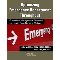 Optimizing Emergency Department Throughput: Operations Management Solutions for Health Care Decision Makers Paperback, CRC Press