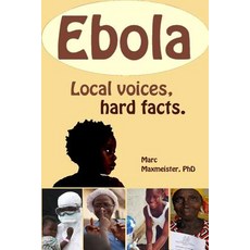 Ebola: Local Voices Hard Facts Paperback, Createspace Independent Publishing Platform