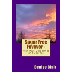 Sugar Free Fovever - Plan Plus Guidelines/Journal Paperback, Createspace Independent Publishing Platform