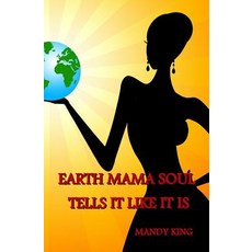 Earth Mama Soul Tells It Like It Is Paperback, Createspace Independent Publishing Platform