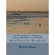 30 Worksheets - Finding Larger Number of 6 Digits: Math Practice Workbook Paperback, Createspace Independent Publishing Platform