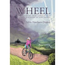Wheel: A Recovery from Chronic Pain and Discovery of New Energy Hardcover, Balboa Press