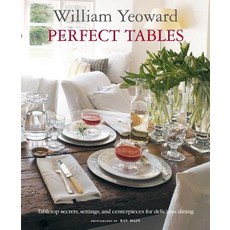 William Yeoward Perfect Tables: Tabletop Secrets Settings and Centerpieces for Delicious Dining Paperback, Cico