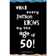 What Every Person Knows by the Age of 50!: Blank Journal & Gag Book Paperback, Createspace Independent Publishing Platform