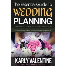 The Essential Guide to Wedding Planning: Expert Advice and Tips for Your Perfect Wedding Paperback, Createspace Independent Publishing Platform