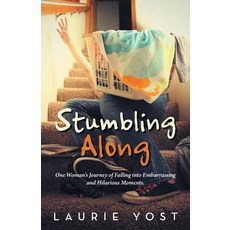 Stumbling Along: One Woman's Journey of Falling Into Embarrassing and Hilarious Moments. Paperback, WestBow Press