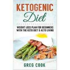 Ketogenic Diet: Weight Loss Plan for Beginners with the Keto Diet & Keto Living Paperback, Createspace Independent Publishing Platform