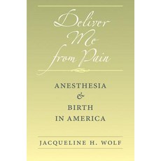 Deliver Me from Pain: Anesthesia and Birth in America Paperback, Johns Hopkins University Press