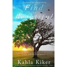Find the Beautiful: Inspired by a True Story. Paperback, Createspace Independent Publishing Platform