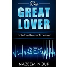 The Great Lover: Make Love Like a Male Pornstar Paperback, Createspace Independent Publishing Platform