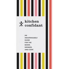 Kitchen Confidant: An Indispensable Guide for the Baker Drinker and Cook Paperback, Chronicle Books