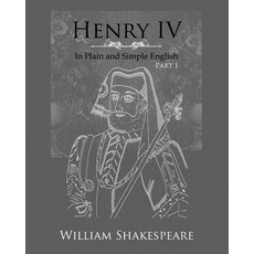 Henry IV: Part One in Plain and Simple English: A Modern Translation and the Original Version Paperback, Createspace Independent Publishing Platform