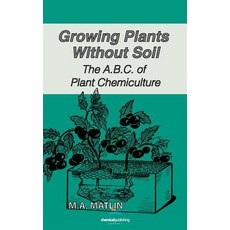 Growing Plants Without Soil the A.B.C. of Plant Chemiculture Hardcover, Chemical Publishing Company