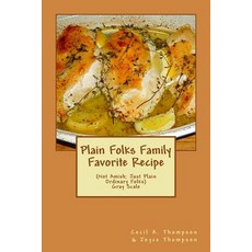Plain Folks Family Favorite Recipe-Gray Scale: (Not Amish - Just Plain Ordinary Folks) Paperback, Createspace Independent Publishing Platform
