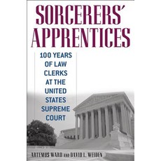 Sorcerers' Apprentices: 100 Years of Law Clerks at the United States Supreme Court Hardcover, New York University Press