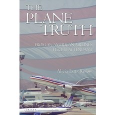 The Plane Truth from an American Airlines Flight Attendant Paperback, iUniverse