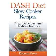 Dash Diet Slow Cooker Recipes: Easy Delicious and Healthy Low-Sodium Recipes Paperback, Dylanna Publishing, Inc.