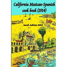 California Mexican-Spanish Cook Book (1914) Paperback, Createspace Independent Publishing Platform