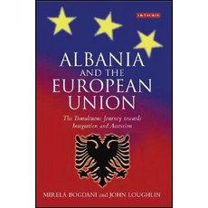Albania and the European Union: The Tumultuous Journey Towards Integration and Accession Hardcover, I. B. Tauris & Company