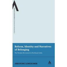 Reform Identity and Narratives of Belonging: The Heraka Movement in Northeast India Hardcover, Continnuum-3pl