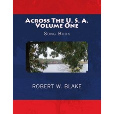 Across the U. S. A. Volume One: Song Book Paperback, Createspace Independent Publishing Platform