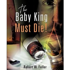 The Baby King Must Die! Paperback, Xulon Press