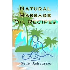 Natural Massage Oil Recipes Paperback, Createspace Independent Publishing Platform