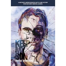 Keep My Son: A Mother's Unprecedented Battle and Victory Over Her Son's Mental Illness Paperback, Diane Borders