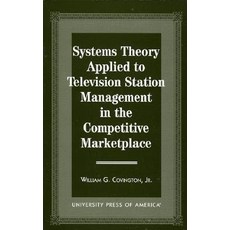 Systems Theory Applied to Television Station Management: In the Competitive Marketplace Paperback, Upa