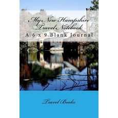 My New Hampshire Travel Notebook: A 6 X 9 Blank Journal Paperback, Createspace Independent Publishing Platform
