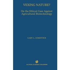 Vexing Nature?: On the Ethical Case Against Agricultural Biotechnology Hardcover, Springer