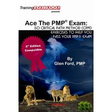 Ace the Pmp(r) Exam: 50 Critical Path Method (CPM) Exercises to Help You Pass Your Pmp(r) Exam Paperback, Createspace Independent Publishing Platform