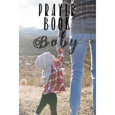 Prayer Book Baby: Blank Prayer Journal 6 X 9 108 Lined Pages Paperback, Createspace Independent Publishing Platform