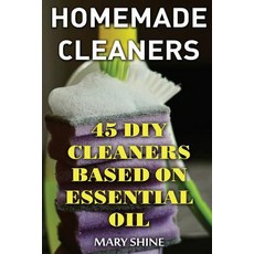 Homemade Cleaners: 45 DIY Cleaners Based on Essential Oil: (DIY Cleaners Homemade Cleaners) Paperback, Createspace Independent Publishing Platform