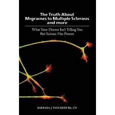 The Truth about Migraines to Multiple Sclerosis and More: What Your Doctor Isn't Telling You But Science Has Proven Paperback, Booksurge Publishing