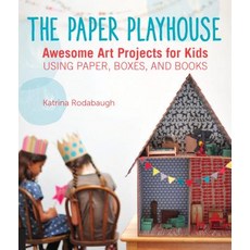 The Paper Playhouse: Awesome Art Projects for Kids Using Paper Boxes and Books Paperback, Quarry Books