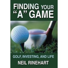 Finding Your a Game: Golf Investing and Life Hardcover, iUniverse