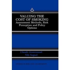 Valuing the Cost of Smoking: Assessment Methods Risk Perception and Policy Options Hardcover, Springer
