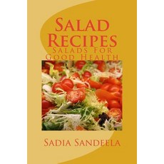 Salad Recipes: Salads for Good Health Paperback, Createspace Independent Publishing Platform