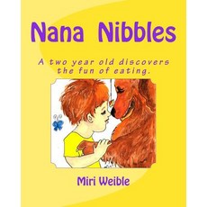 Nana Nibbles: A Two Year Old Discovers the Fun of Eating. Paperback, Createspace Independent Publishing Platform