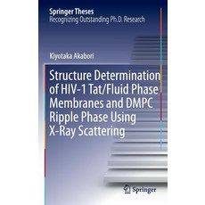 Structure Determination of HIV-1 Tat/Fluid Phase Membranes and Dmpc Ripple Phase Using X-Ray Scattering Hardcover, Springer