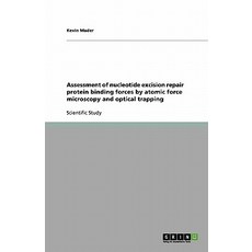 Assessment of Nucleotide Excision Repair Protein Binding Forces by Atomic Force Microscopy and Optical Trapping Paperback, Grin Publishing