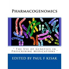 Pharmacogenomics: The Use of Genetics in Prescribing Medications Paperback, Createspace Independent Publishing Platform