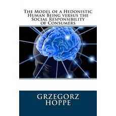 The Model of a Hedonistic Human Being Versus the Social Responsibility of Consumers Paperback, Createspace