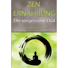 Zen Ernahrung: Die Vergessene Diat Abseits Der Trends Stoffwechselkur Und Hcg-Diat Paperback, Createspace Independent Publishing Platform