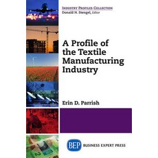 A Profile of the Textile Manufacturing Industry Paperback, Business Expert Press