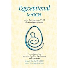 Eggceptional Match: Inside the Miraculous World of Assisted Reproduction Paperback, Createspace
