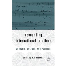 Resounding International Relations: On Music Culture and Politics Paperback, Palgrave MacMillan